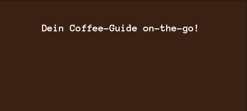 Dein Coffee-Guide on-the-go!