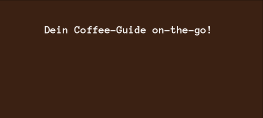 Dein Coffee-Guide on-the-go!