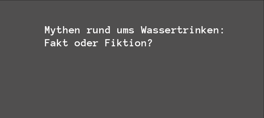 Mythen rund ums Wassertrinken: Fakt oder Fiktion?