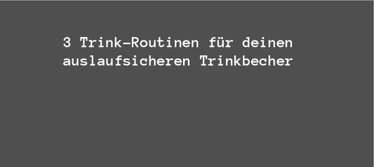 3 Trink-Routinen für deinen auslaufsicheren Trinkbecher - bobbybottle.com