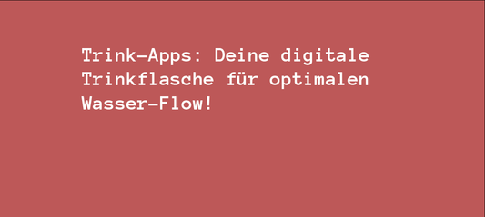 Trink-Apps: Deine digitale Trinkflasche für optimalen Wasser-Flow!