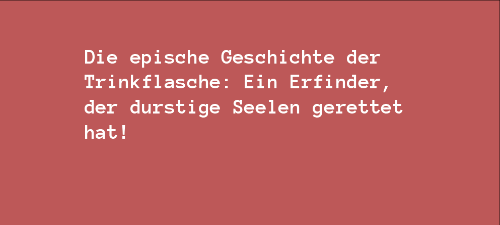 Die epische Geschichte der Trinkflasche: Ein Erfinder, der durstige Seelen gerettet hat!