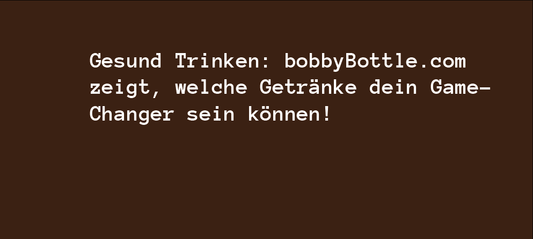 Gesund Trinken: BobbyBottle.com zeigt, welche Getränke dein Game-Changer sein können!