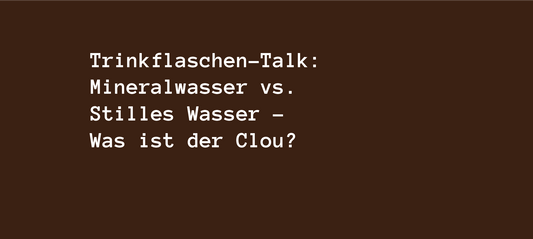 Trinkflaschen-Talk: Mineralwasser vs. Stilles Wasser – Was ist der Clou?