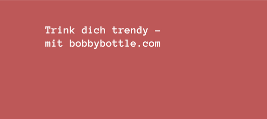 Trink dich trendy – mit bobbybottle.com