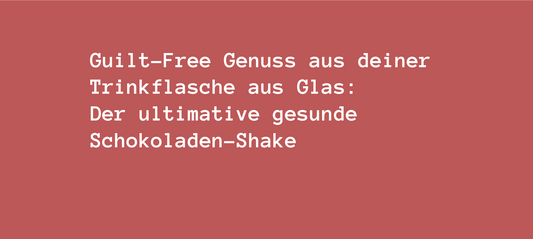 Guilt-Free Genuss aus deiner Trinkflasche aus Glas: Der ultimative gesunde Schokoladen-Shake