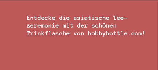 Entdecke die asiatische Teezeremonie mit der schönen Trinkflasche von bobbybottle.com! - bobbybottle.com