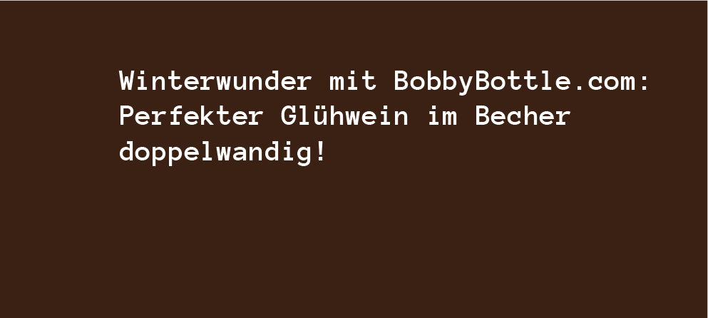 Winterwunder mit BobbyBottle.com: Perfekter Glühwein im Becher doppelwandig! - bobbybottle.com